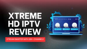 Xtreme HD IPTV Review